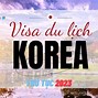 Xin Visa Đi Du Lịch Hàn Quốc Có Khó Không